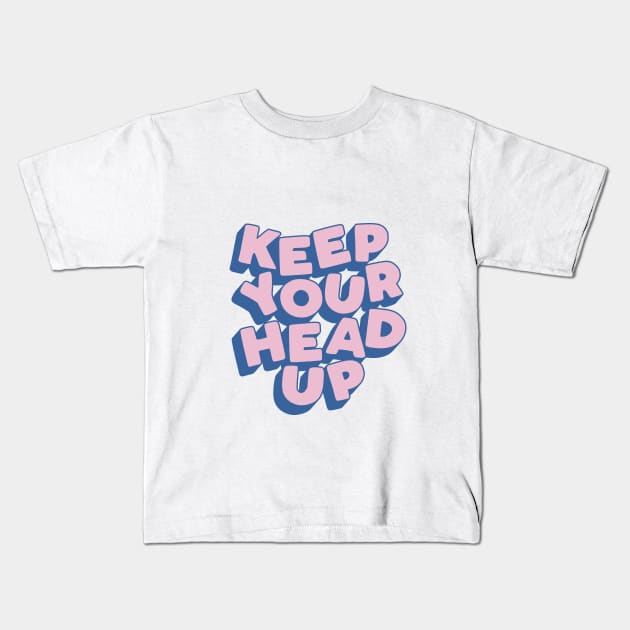 Keep Your Head Up Kids T-Shirt by MotivatedType